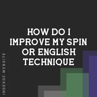 How do I improve my “Spin“ or “English“ technique? Banners